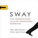 Sway: The Irresistible Pull of Irrational Behavior (Unabridged)