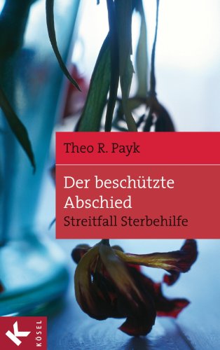 Der beschützte Abschied: Streitfall Sterbehilfe (German Edition)