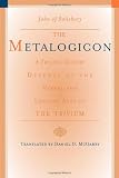 The Metalogicon: A Twelfth-Century Defense of the Verbal and Logical Arts of the Trivium
