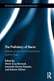 The prehistory of Iberia : debating early social stratification and the state