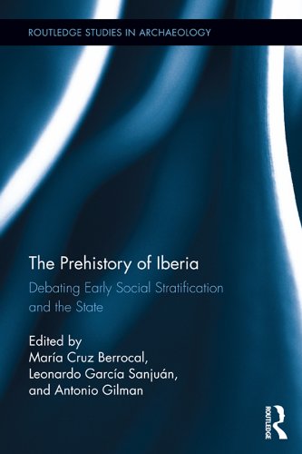 The Prehistory of Iberia: Debating Early Social Stratification and the State (Routledge Studies in Archaeology)