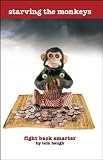 Starving the Monkeys: Fight Back Smarter (ISBN: 0982543107)