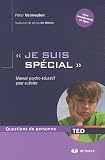 Je suis spécial : Manuel psycho-éducatif pour autistes