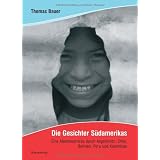 Die Gesichter S�damerikas: Eine Abenteuerreise durch Argentinien, Chile, Bolivien, Peru und Kolumbienvon "Thomas Bauer"