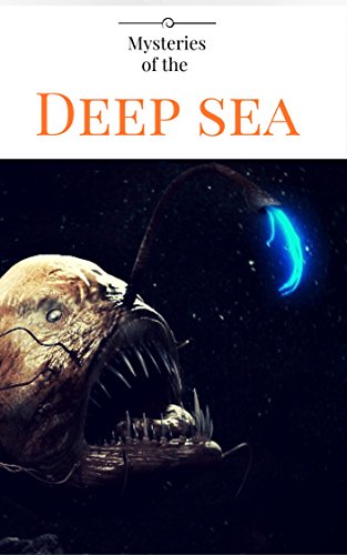 Unsolved Mysteries of the Deep Sea: The Greatest Mysteries of the Ocean (Greaters Unsolved Mysteries, Sea Monstors and under water mysteries)