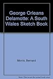 George Orleans Delamotte : a South Wales sketch book, c.1816-1865