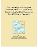 The 2009 Import and Export Market for Diesel or Semi-Diesel Compression-Ignition Engines for Road Vehicle in Denmark