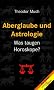 Aberglaube und Astrologie: Was taugen Horoskope