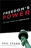 Freedom's Power: The History and Promise of Liberalism Paul Starr