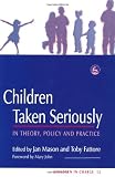 Children Taken Seriously: In Theory, Policy and Practice (Children in Charge)