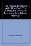 The judicial response to the New Deal : the US Supreme Court and economic regulation, 1934-1936