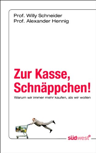 Zur Kasse, Schnäppchen!: Warum wir immer mehr kaufen, als wir wollen