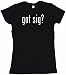 Got sig? Women's Babydoll Petite Fit Tee Shirt in 6 Colors Small thru XL