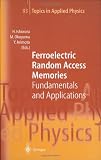 Ferroelectric Random Access Memories: Fundamentals and Applications (Topics in Applied Physics)