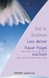 Lass deiner Trauer Fl�gel wachsen: Wenn man von einem lieben Menschen Abschied nehmen muss: Wenn man von einem lieben Menschen Abschied nehmen mu� (HERDER spektrum)
