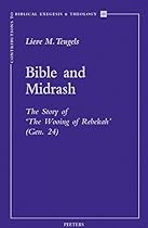 Bible and Midrash: The Story of 'The Wooing of Rebekah' (Gen. 24) (Contributions to Biblical Exegesis & Theology) Bible and Midrash: The Story of 'The Wooing of Rebekah' (Gen. 24) (Contributions to Biblical Exegesis & Theology)