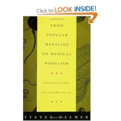 From Popular Medicine to Medical Populism: Doctors, Healers, and Public Power in Costa Rica, 1800&ndash;1940