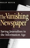 The Vanishing Newspaper: Saving Journalism in the Information Age