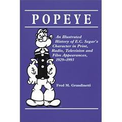 Popeye: An Illustrated History of E.C. Segar's Character in Print, Radio, Television, and Film Appearances, 1929-1993