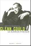 Glenn Gould, le dernier puritain