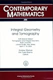 Integral Geometry And Tomography: Ams Special Session on Tomography And Integral Geometry, April 17-18, 2004, Rider University, Lawrenceville, New Jersey ... V. 405.) (Contemporary Mathematics)