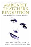 Margaret Thatcher's Revolution: How It Happened and What It Meant