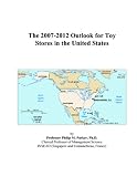 The 2007-2012 Outlook for Toy Stores in the United States