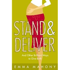 Stand and Deliver!: And other Brilliant Ways to Give Birth