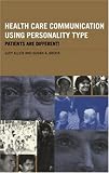 Health Care Communication Using Personality Type: Patients are Different!
