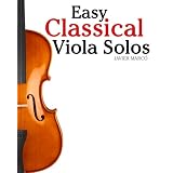 Easy Classical Viola Solos: Featuring music of Bach, Mozart, Beethoven, Vivaldi and other composers. (Easy Classical Solos & Duets)