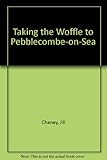 Taking the woffle to Pebblecombe-on-Sea