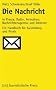 Die Nachricht: In Presse, Radio, Fernsehen, Nachrichtenagentur und Internet: Ein Handbuch f�r Ausbildung und Praxis