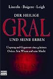 Der heilige Gral und seine Erben: Ursprung und Gegenwart eines geheimen Ordens. Sein Wissen und seine Macht - Henry Lincoln