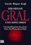 Der heilige Gral und seine Erben: Ursprung und Gegenwart eines geheimen Ordens. Sein Wissen und seine Macht