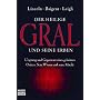 Der heilige Gral und seine Erben: Ursprung und Gegenwart eines geheimen Ordens. Sein Wissen und seine Macht