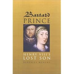 Bastard Prince: Henry VIII's Lost Son