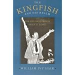 The Kingfish and His Realm: The Life and Times of Huey P. Long book cover