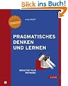 Pragmatisches Denken und Lernen. Refactor your Wetware!
