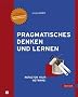 Pragmatisches Denken und Lernen. Refactor your Wetware!