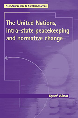 The United Nations, Intra-state Peacekeeping and Normative Change (New Approaches to Conflict Analysis MUP)