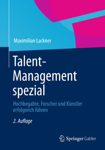 Talent-Management spezial: Hochbegabte, Forscher und Künstler erfolgreich führen (German Edition)