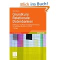 Grundkurs Relationale Datenbanken: Einf�hrung in die Praxis der Datenbankentwicklung f�r Ausbildung, Studium und IT-Beruf