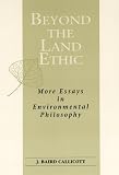 Beyond the Land Ethic: More Essays in Environmental Philosophy (S U N Y Series in Philosophy and Biology)