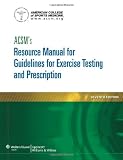 ACSMs Resource Manual for Guidelines for Exercise Testing and Prescription (Ascms Resource Manual for Guidlies for Exercise Testing and Prescription)