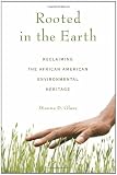 Rooted in the Earth: Reclaiming the African American Environmental Heritage