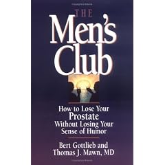 The Men's Club: How to Lose Your Prostate without Losing Your Sense of Humor