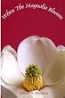 When the Magnolia Blooms (Magnolia, Book 2)