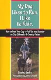 My Dog Likes to Run. I Like to Ride. How to Train Your Dog to Pull You on a Scooter on City Sidewalks & Country Paths.