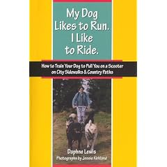 My Dog Likes to Run. I Like to Ride. How to Train Your Dog to Pull You on a Scooter on City Sidewalks & Country Paths.