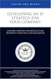 Developing an IP Strategy for Your Company: Leading Lawyers on Intellectual Property Portfolio Capitalization (Inside the Minds)